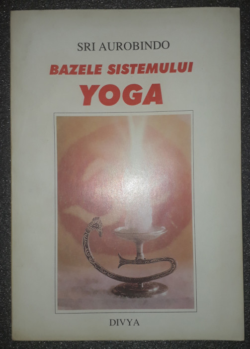 Sri Aurobindo - Bazele sistemului yoga