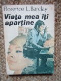 FLORENCE L. BARCLAY - VIATA MEA ITI APARTINE