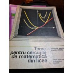TEME PENTRU CERCURILE DE MATEMATICA DIN LICEE - GHEORGHE RIZESCU