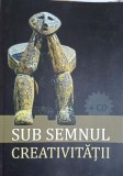 SUB SEMNUL CREATIVITATII (CD INCLUS)-AUREL BRUMA