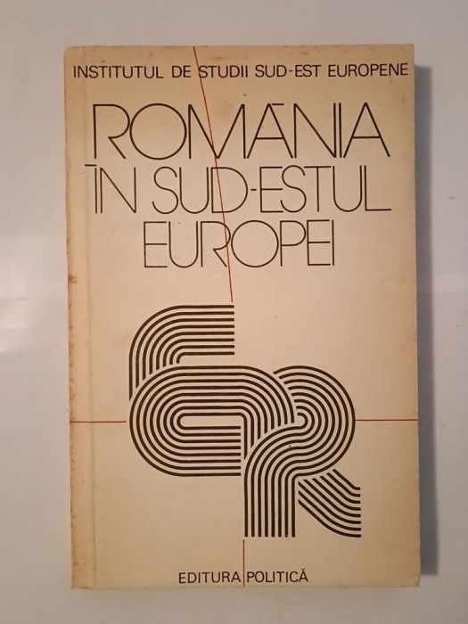 Rom&acirc;nia &icirc;n sud-estul Europei: culegere de studii (1979)