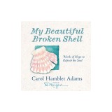 My Beautiful Broken Shell: Words of Hope to Refresh the Soul