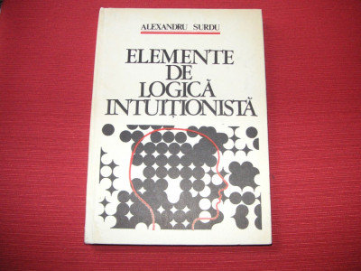 ELEMENTE DE LOGICA INTUITIONISTA - ALEXANDRU SURDU - DEDICATIE foto