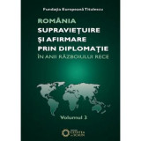 Romania. Supravietuire si afirmare prin diplomatie in anii razboiului rece. Comunicari, articole, studii. volumul 3 - Nicolae Ecobescu