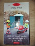 Daca ti-a placut scoala, munca o sa-ti placa si mai mult- Irvine Welsh