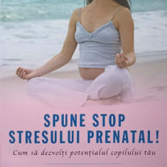 SPUNE STOP STRESULUI PRENATAL! CUM SA DEZVOLTI POTENTIALUL COPILULUI TAU-SUSAN ANDREWS