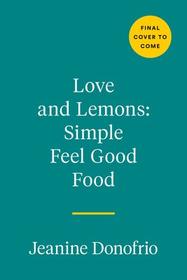 Love and Lemons: Simple Feel Good Food: 125 Plant-Focused Meals to Enjoy Now or Make Ahead foto