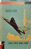 Sus, Tot Mai Sus - A. Stefanescu St. Lupulescu, 1963, Editura Tineretului, Carte Tehnica Automobile