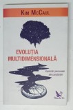 EVOLUTIA MULTIDIMENSIONALA , EXPLORARI PERSONALE ALE CONSTIINTEI de KIM MCCAUL , 2018 *LIPSA MIC FRAGMENT COPERTA SPATE