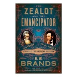 Cumpara ieftin Zealot and the Emancipator, H. W. Brands