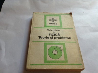 Fizica Teorie Si Probleme Vol.1 - Traian I. Cretu,RF13/0 foto