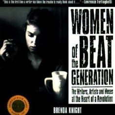 Women of the Beat Generation: The Writers, Artists and Muses at the Heart of a Revolution