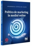 Politica de marketing in mediul online - Anamaria-Catalina Radu