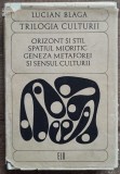 Orizont si stil; Spatiul mioritic; Geneza metaforei si sensul culturii -L. Blaga