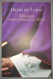 HENRI DE LUBAC - DRAMA UMANISMULUI ATEU