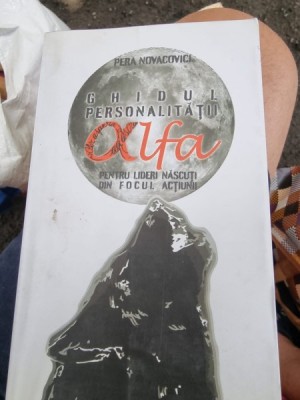 Pera Novacovici - Ghidul Personalitatii Alfa. Pentru lideri nascuti din focul actiunii foto