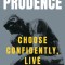 Prudence: Choose Confidently, Live Boldly