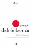 In fata imaginii. Intrebare despre finalitatea unei istorii a artei - Didi-Huberman, Georges