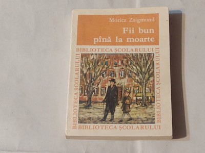 MORICZ ZSIGMOND - FII BUN PANA LA MOARTE foto