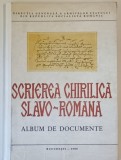 SCRIEREA CHIRILICA SLAVO - ROMANA , ALBUM DE DOCUMENTE de OLIMPIA GUTU , 1988 *COTOR REFACUT
