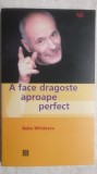 Bebe Mihaiescu - A face dragoste aproape perfect (trimit cartea oriunde in tara)