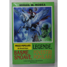 PROZA POPULARA DIN STROIESTI - ARGES , LEGENDE , BASME ...POVESTIRI POPULARE de MIHAIL M. ROBEA , ANII &#039;90