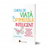 Ghidul de viață al optimistului inteligent. Cum să-ți menții sănătatea și să ai succes &icirc;ntr-o lume care este un loc mai bun dec&acirc;t crezi, ACT si Politon