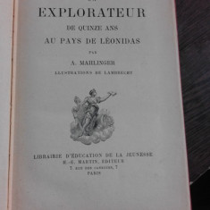 UN EXPLORATEUR DE QUINZE ANS AU PAYS DE LEONIDAS - A. MAHLINGER (CARTE IN LIMBA FRANCEZA)