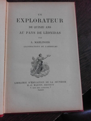 UN EXPLORATEUR DE QUINZE ANS AU PAYS DE LEONIDAS - A. MAHLINGER (CARTE IN LIMBA FRANCEZA) foto