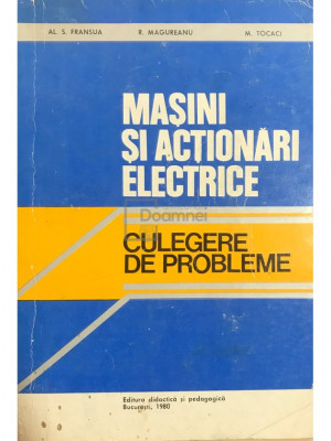 Al. S. Fransua - Mașini și acționări electrice. Culegere de probleme (editia 1980) foto