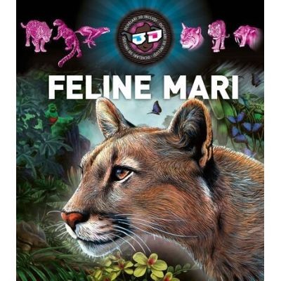 Feline Mari 3D, - Editura Mimorello