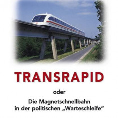 Der Transrapid oder: die Magnetschnellbahn in der politischen \"Warteschleife\".