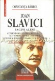 Cumpara ieftin Ioan Slavici. Pagini Alese - Constanta Barboi - Studiu Monografic - Editura Universitara - 2007 - Critica Literara Romana