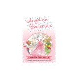 Angelina Ballerina 4 Ballet-Filled Chapter Books in 1!: Best Big Sister Ever!; Angelina Ballerina's Ballet Tour; Angelina Ballerina and the Dancing Pr