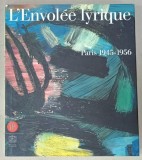 L &#039;ENVOLEE LYRIQUE , PARIS 1945 -1956 , ALBUM DE ARTA , CATALOG DE EXPOZITIE , 2006