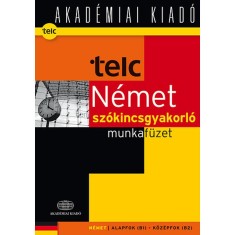 TELC N&eacute;met sz&oacute;kincsgyakorl&oacute; munkaf&uuml;zet B1- B2 munkaf&uuml;zet - Seg&eacute;dlet a telc N&eacute;met nyelvvizsga gyakorl&oacute;feladatok 2012 - Fenyvesi Laura