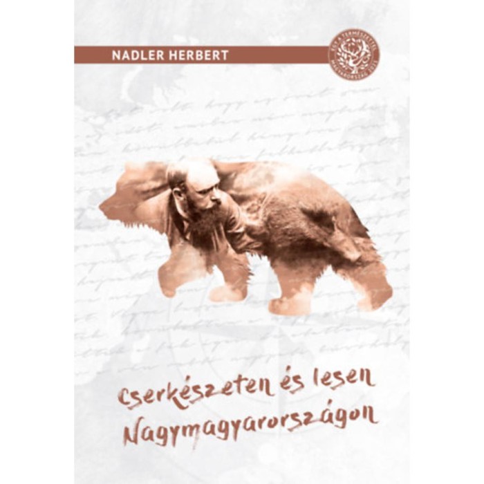 Cserk&eacute;szeten &eacute;s lesen Nagymagyarorsz&aacute;gon - Vad&aacute;szati elbesz&eacute;l&eacute;sek - Nadler Herbert