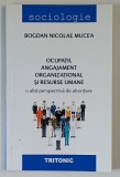 OCUPATII , ANGAJAMENT ORGANIZATIONAL SI RESURSE UMANE de BOGDAN NICOLAE MUCEA , 2023 , DEDICATIE*
