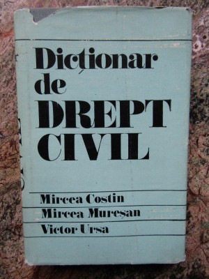DICTIONAR DE DREPT CIVIL - Mircea COSTIN, Mircea MURESAN, Victor URSA foto