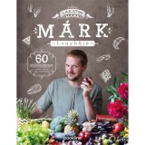 M&aacute;rk konyh&aacute;ja - 60 st&iacute;lusos recept randira, partira, vagy amit akartok - Lakatos M&aacute;rk