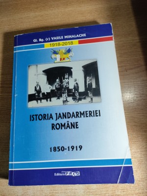 Istoria jandarmeriei romane 1850-1919 - Gl. Bg. (r) Vasile Mihalache (2018) foto