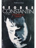 Florica Ichim - George Constantin si comedia sa umana (Editia: 1999)
