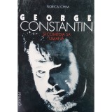 Florica Ichim - George Constantin si comedia sa umana (Editia: 1999)