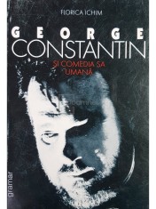 Florica Ichim - George Constantin si comedia sa umana (Editia: 1999) foto