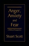 Anger, Anxiety and Fear: A Biblical Perspective
