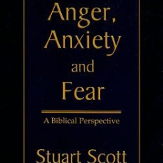 Anger, Anxiety and Fear: A Biblical Perspective