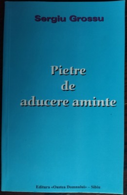 SERGIU GROSSU(SIMION CUBOLTA)-PIETRE DE ADUCERE AMINTE/ED.II/OASTEA DOMNULUI2002 foto