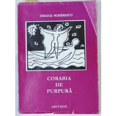 CORABIA DE PURPURA de DRAGOS MORARESCU , VERSURI ,1958-1987 , APARUTA 2000 , DEDICATIE *