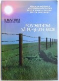 POSTERITATEA SA NU ISI UITE EROII de GENERAL DE BRIGADA ( r) TUDORA ALEXANDRU , 2011