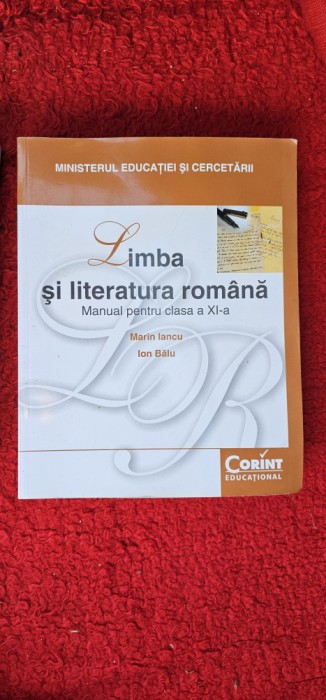 LIMBA SI LITERATURA ROMANA CLASA A XI A MARIN IANCU , ION BALU ,CORINT EDUCATIONAL .MINISTERUL EDUCATIEI SI CERCETARII